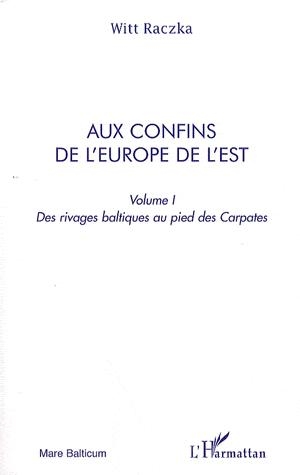 [9782296108837] Aux confins de l'Europe de l'Est - Volume 1, Des rivages baltiques au pied des Carpates