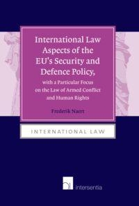 [9789050957717] International law aspects of the EU's security and defence policy, with a particular focus on the law of armed conflict