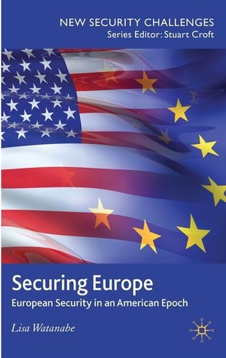 [9780230579897] Securing Europe - European Security in an American Epoch