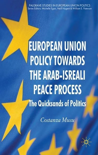 [9780230553125] European Union Policy Towards The Arab-Israeli Peace Process - The Quicksands of Politics