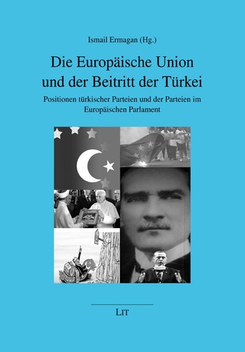 [9783643105899] Die Europäische Union und der Beitritt der Türkei : Die Positionen der türkischen Parteien und der Parteien im Europäischen Parlament