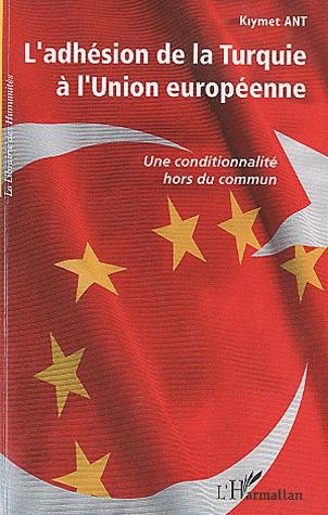[9782296118799] L'adhésion de la Turquie a l'Union européenne - Une conditionnalité hors du commun