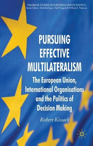 [9780230238862] Pursuing Effective Multilateralism - The European Union, International Organisations and the Politics of Decision Making