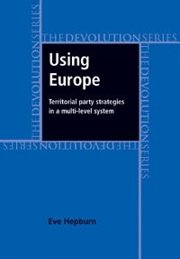 [9780719081385] Using Europe - Territorial party strategies in a multi-level system