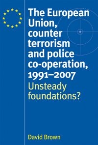 [9780719074646] The European Union, counter terrorism and police co-operation, 1991–2007 - Unsteady foundations?