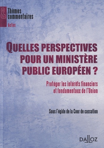 [9782247085651] Quelles perspectives pour un ministère public européen? Protéger les intérêts financiers et fondamentaux de l'Union