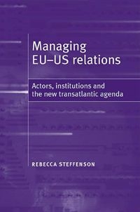 [9780719069710] Managing EU–US relations - Actors, institutions and the new transatlantic agenda