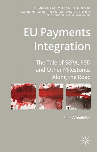[9780230243477] EU Payments Integration - The Tale of SEPA, PSD and Other Milestones Along the Road