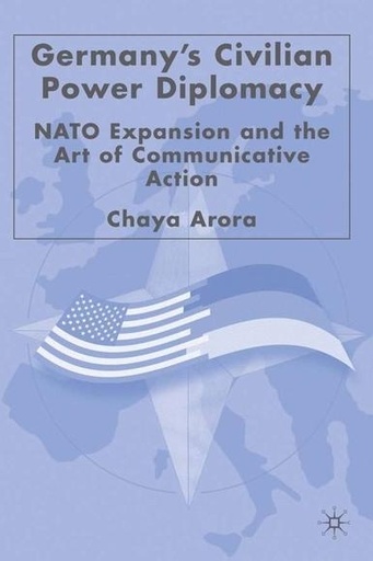 [9781403974198] Germany's Civilian Power Diplomacy - NATO Expansion and the Art of Communicative Action