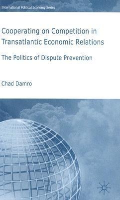 [9781403987143] Cooperating on Competition in Transatlantic Economic Relations - The Politics of Dispute Prevention