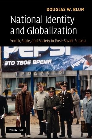 [9780521876193] National Identity and Globalization - Youth, State, and Society in Post-Soviet Eurasia