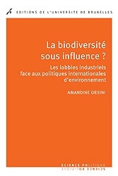 [9782800414911] La biodiversité sous influence ? Les lobbies industriels face aux politiques internationales d’environnement