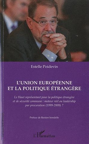 [9782296124752] L'Union européenne et la politique étrangère : le haut représentant pour la politique étrangère et de sécurité commune : moteur réel ou leadership par procuration (1999-2009) ?