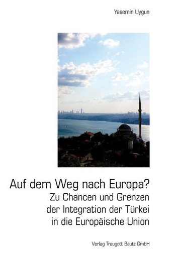 [9783883096063] Auf dem Weg nach Europa?: Zu Chancen und Grenzen der Integration der Türkei in die Europäische Union