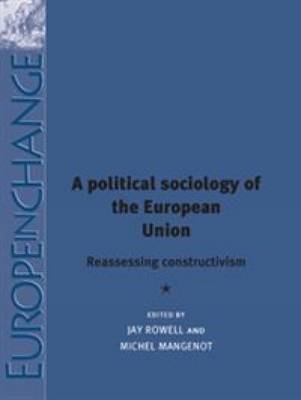 [9780719082436] A political sociology of the European Union - Reassessing constructivism