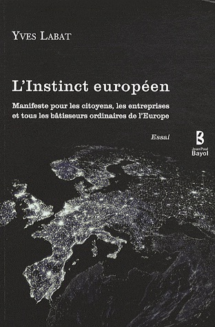 [9782916913285] L'instinct européen : manifeste pour les citoyens, les entreprises et tous les bâtisseurs ordinaires de l'Europe