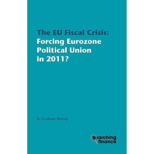 [9781907720147] The EU Fiscal Crisis: Forcing Eurozone Political Union in 2011?