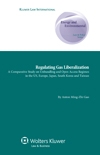 [9789041133472] Regulating gas liberalization : a comparative study on unbundling and open access regimes in the US, Europe, Japan, South Korea, and Taiwan