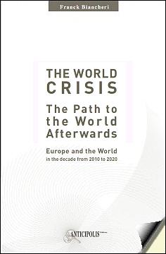 [9782919574018] World crisis : the Path to the World Afterwards, Europe and the World in the decade from 2010 to 2020
