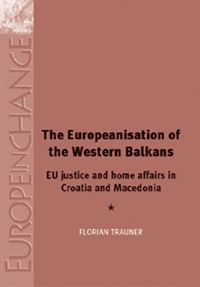 [9780719083457] The Europeanisation of the Western Balkans - EU justice and home affairs in Croatia and Macedonia