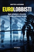 [9788842546795] Eurolobbisti - Come orientarsi a Bruxelles tra le lobby e le Istituzioni europee