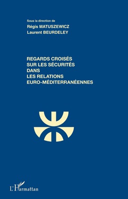 [9782296553583] Regards croisés sur les sécurités dans les relations euro-méditerranéennes