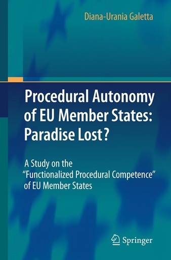 [9783642125461] Procedural Autonomy of EU Member States - Paradise Lost ?  A Study on the "Functionalized Procedural Competence" of EU Member States
