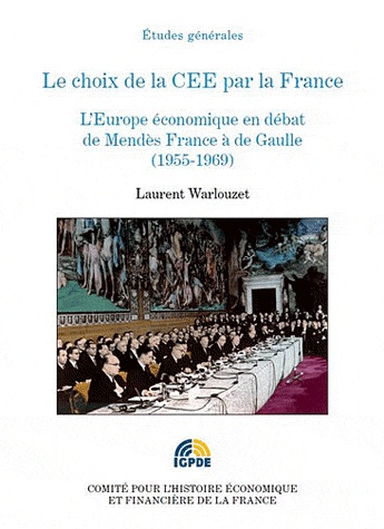 [9782110975171] Le choix de la CEE par la France - L'Europe économique en débat de Mendès France à de Gaulle (1955-1969)