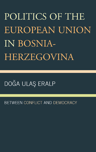 [9780739149454] Politics of the European Union in Bosnia-Herzegovina - Between Conflict and Democracy