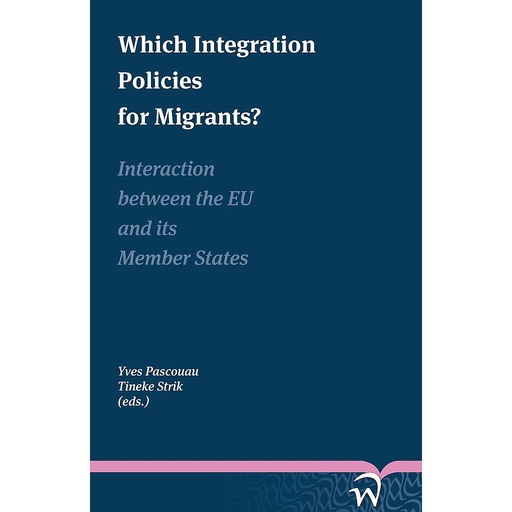 [9789058508485] Which Integration Policies for Migrants? Interaction between the EU and its Member States