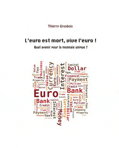 [9782930585130] L'euro est mort, vive l'Euro ! - Quel avenir pour la monnaie unique ?