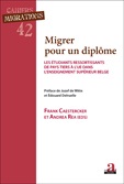 [9782806100764] Migrer pour un diplôme - Les étudiants ressortissants de pays tiers à l'UE dans l'enseignement supérieur belge