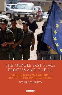 [9781848859821] The Middle East Peace Process and the EU: Foreign Policy and Security Strategy in International Politics