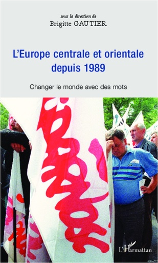 [9782336292786] Europe centrale et orientale depuis 1989 - Changer le monde avec des mots