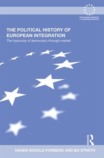 [9780415502757] The Political History of European Integration - The Hypocrisy of Democracy-Through-Market