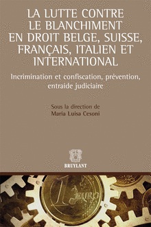 [9782802742593] La lutte contre le blanchiment en droit belge, suisse, français, italien et international - Incrimination et confiscation, prévention, entraide judiciaire