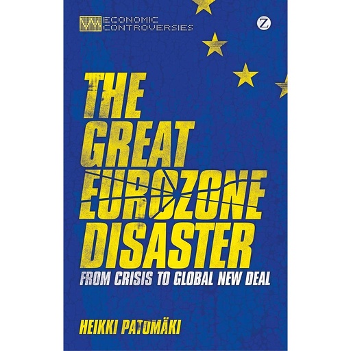 [9781780324784] The Great Eurozone Disaster - From Crisis to Global New Deal