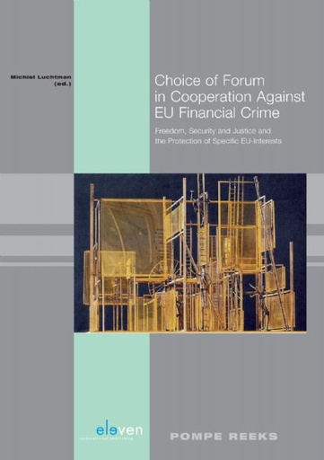 [9789462120037] Choice of Forum in Cooperation Against EU Financial Crime - Freedom, Security and Justice and the Protection of Specific EU-Interests