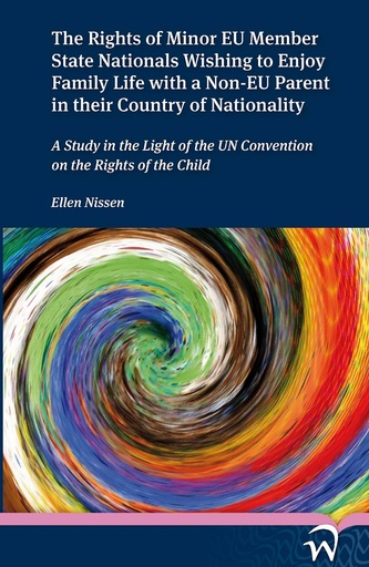 [9789058509536] The Rights of Minor EU Member State Nationals Wishing to Enjoy Family Life with a Non-EU Parent in their Country of Nationality - A Study in the Light of the UN Conventionon the Rights of the Child