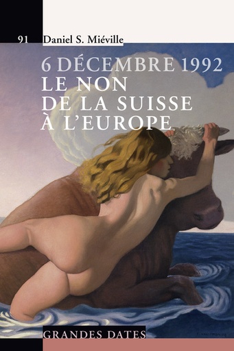 [9782889150137] 6 décembre 1992 - Le non de la Suisse à l'Europe