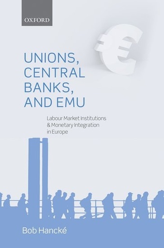 [9780199662098] Unions, Central Banks, and EMU Labour Market Institutions and Monetary Integration in Europe