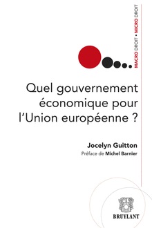[9782802742234] Quel gouvernement économique pour l'Union européenne ?