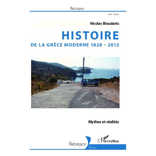[9782343015903] Histoire de la Grèce moderne 1828-2012 - Mythes et réalités