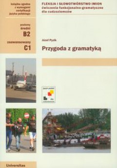 [9788324234066] Przygoda z gramatyka. Fleksja i słowotwórstwo imion. Cwiczenia funkcjonalno-gramatyczne dla cudzoziemców (B2, C1)