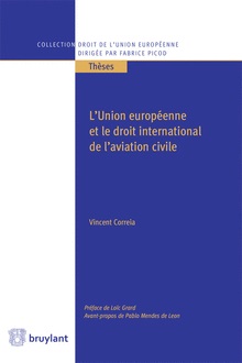 [9782802744665] L'Union européenne et le droit international de l'aviation civile