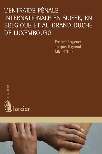 [9782804460679] L'entraide pénale internationale - France, Suisse, Belgique, Luxembourg
