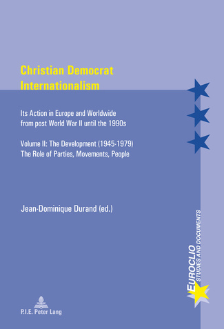 [9782875741226] Christian Democrat Internationalism - Its Action in Europe and Worldwide from post World War II until the 1990s. Volume II. The Development (1945-1979). The Role of Parties, Movements, People