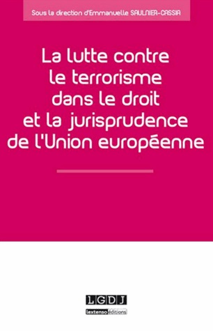 [9782275043470] La lutte contre le terrorisme dans le droit et la jurisprudence de l'Union européenne