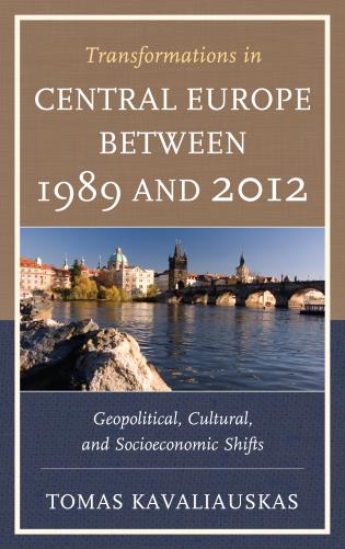 [9780739197318] Transformations in Central Europe between 1989 and 2012 - Geopolitical, Cultural, and Socioeconomic Shifts