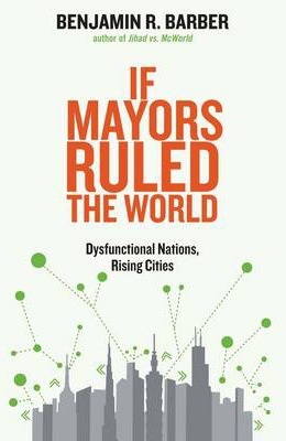 [9780300209327] If Mayors Ruled the World: Dysfunctional Nations, Rising Cities